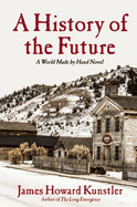 A History of the Future: A World Made by Hand Novel