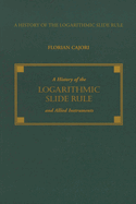 A history of the logarithmic slide rule and allied instruments