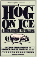 A Hog on Ice: & Other Curious Expressions