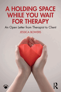 A Holding Space While You Wait for Therapy: An Open Letter from Therapist to Client