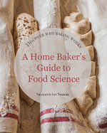 A Home Baker's Guide to Food Science: Discover How Baking Works