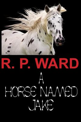 A Horse Named Jake - Ward, R P