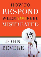 A How to Respond When You Feel Mistreated