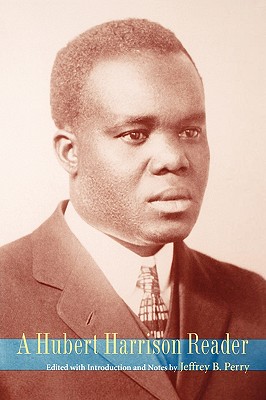 A Hubert Harrison Reader - Perry, Jeffrey Babcock (Editor), and Harrison, Hubert H