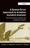 A Human Error Approach to Aviation Accident Analysis: The Human Factors Analysis and Classification System