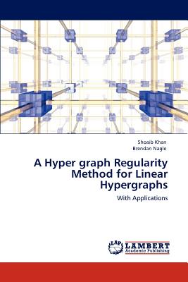 A Hyper graph Regularity Method for Linear Hypergraphs - Khan, Shoaib, and Nagle, Brendan