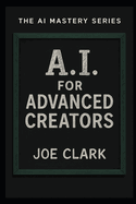 A.I. For Advanced Creators