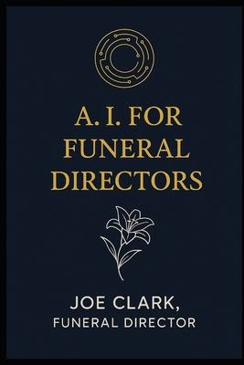 A.I. For Funeral Directors - Clark, Joe