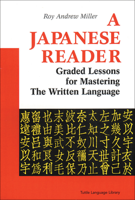 A Japanese Reader: Graded Lessons for Mastering the Written Language - Miller, Roy Andrew