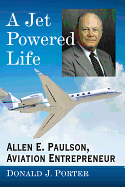 A Jet Powered Life: Allen E. Paulson, Aviation Entrepreneur