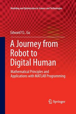 A Journey from Robot to Digital Human: Mathematical Principles and Applications with MATLAB Programming - Gu, Edward Y L