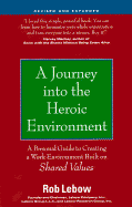 A Journey Into the Heroic Environment, Revised and Expanded: A Personal Guide for Creating a Work Environment Built on Shared Values - LeBow, Robert