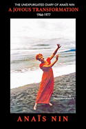 A Joyous Transformation: The Unexpurgated Diary of Ana�s Nin, 1966-1977