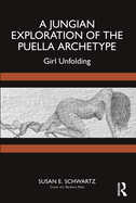 A Jungian Exploration of the Puella Archetype: Girl Unfolding