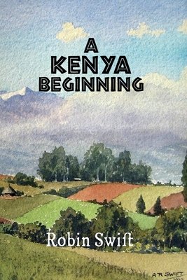 A Kenya Beginning - Swift, Robin