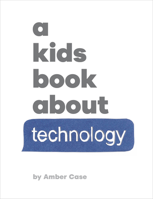 A Kids Book about Technology - Case, Amber