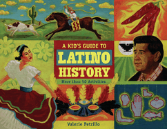 A Kid's Guide to Latino History: More Than 50 Activities