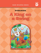 A King on a Swing (Level D Workbook), Basic Reading Series: Classic Phonics Program for Beginning Readers, ages 5-8, illus., 96 pages