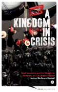 A Kingdom in Crisis: Thailand's Struggle for Democracy in the Twenty-First Century