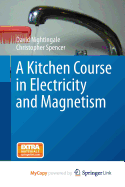 A Kitchen Course in Electricity and Magnetism