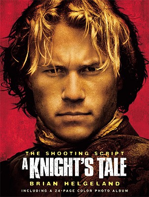 A Knight's Tale: The Shooting Script - Helgeland, Brian
