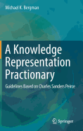 A Knowledge Representation Practionary: Guidelines Based on Charles Sanders Peirce