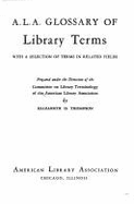 A. L. A. Glossary of Library Terms: With a Selection of Terms in Related Fields