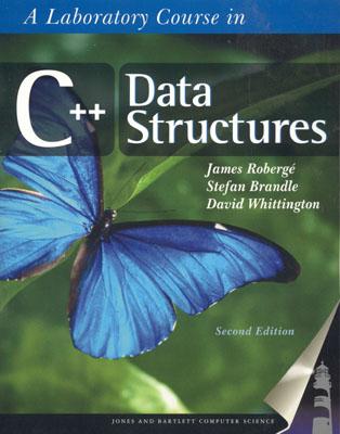 A Laboratory Course in C++ Data Structures: . - Roberg�, James, and Brandle, Stefan, and Whittington, David