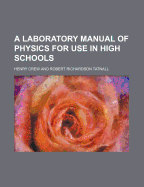 A Laboratory Manual of Physics: For Use in High Schools