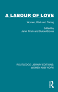 A Labour of Love: Women, Work, and Caring