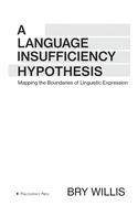 A Language Insufficiency Hypothesis: Mapping the Boundaries of Linguistic Expression