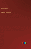 A Latin Grammar