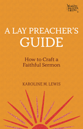 A Lay Preacher's Guide: How to Craft a Faithful Sermon