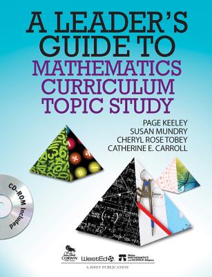 A Leader s Guide to Mathematics Curriculum Topic Study - Keeley, Page D, and Mundry, Susan E, and Tobey, Cheryl Rose