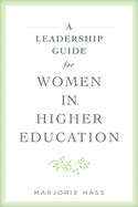 A Leadership Guide for Women in Higher Education