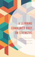 A Learning Community Built on Strengths: Inspiring Educators to Positively Impact Student Lives
