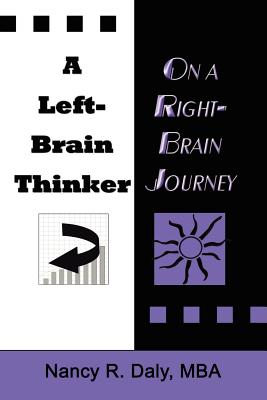 A Left-Brain Thinker on a Right-Brain Journey: New Formulas for Attaining Life-Changing Goals - Daly Mba, Nancy R