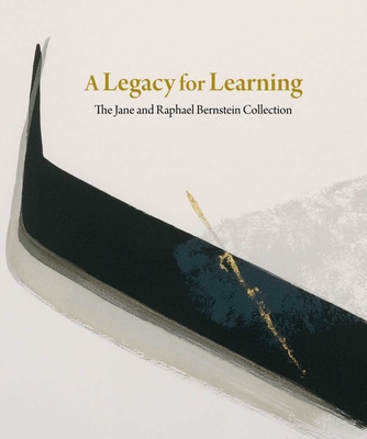 A Legacy for Learning: The Jane and Raphael Bernstein Collection - Stomberg, John R (Editor)