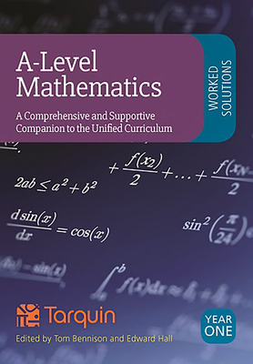 A-Level Mathematics Year 1 Worked Solutions - Bennison, Tom (Editor), and Hall, Ed (Editor)