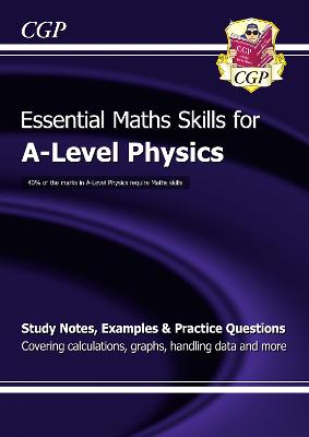 A-Level Physics: Essential Maths Skills - CGP Books (Editor)