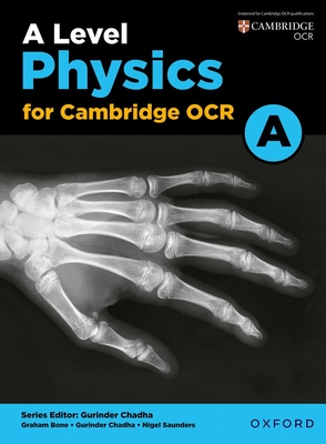 A Level Physics for OCR A Student Book - Chadha, Gurinder (Series edited by), and Bone, Graham, and Saunders, Nigel