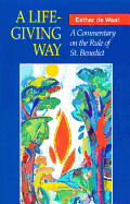 A Life-Giving Way: A Commentary on the Rule of St. Benedict