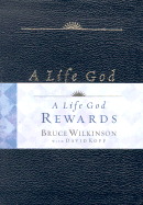 A Life God Rewards - Wilkinson, Bruce, Dr., and Kopp, David