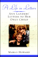 A Life in Letters: Ann Landers' Letters to Her Only Child