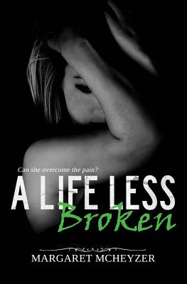 A Life Less Broken - Orton, Debi (Editor), and McHeyzer, Margaret
