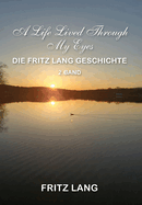 A Life Lived Through My Eyes: Die Fritz Lang Geschichte