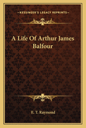 A Life of Arthur James Balfour