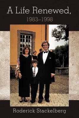 A Life Renewed, 1983-1998 - Stackelberg, Roderick