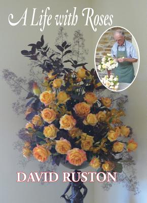 A Life with Roses - Ruston, David