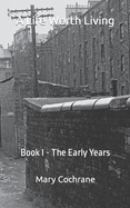 A Life Worth Living: Book I - The Early Years